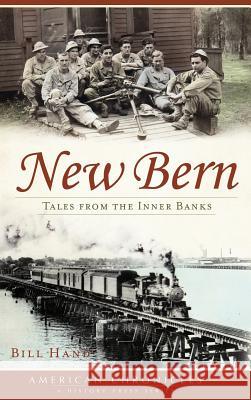 New Bern: Tales from the Inner Banks Bill Hand 9781540230621