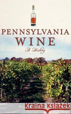 Pennsylvania Wine: A History Hudson Cattell Linda Jone 9781540230881 History Press Library Editions
