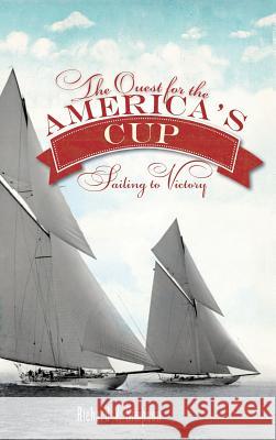The Quest for the America's Cup: Sailing to Victory Richard V. Simpson 9781540231772 History Press Library Editions