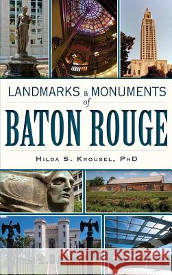 Landmarks & Monuments of Baton Rouge Hilda S. Krousel 9781540231819 History Press Library Editions