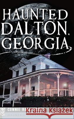 Haunted Dalton, Georgia Connie Hall-Scott 9781540232427