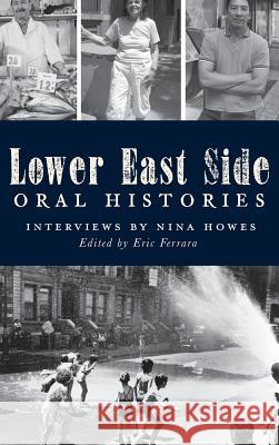 Lower East Side Oral Histories Nina Howes Eric Ferrara 9781540232465 History Press Library Editions