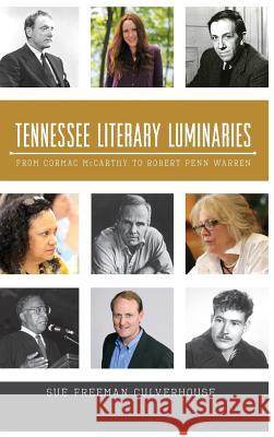 Tennessee Literary Luminaries: From Cormac McCarthy to Robert Penn Warren Sue Freeman Culverhouse 9781540232601