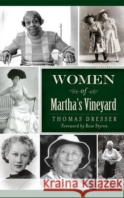 Women of Martha's Vineyard Thomas Dresser Tom Dresser Rose Styron 9781540232939 History Press Library Editions