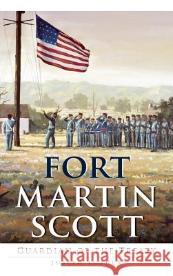 Fort Martin Scott: Guardian of the Treaty Joseph Luther 9781540233134