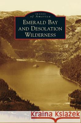 Emerald Bay and Desolation Wilderness Peter Goin 9781540233721 Arcadia Publishing Library Editions