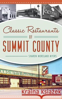 Classic Restaurants of Summit County Sharon Moreland Myers Images Courtesy of the Akron Beacon Jour 9781540234056 History Press Library Editions