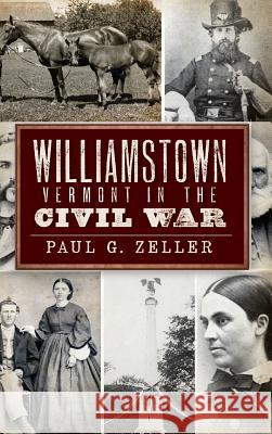 Williamstown, Vermont, in the Civil War Paul G. Zeller 9781540234391 History Press Library Editions