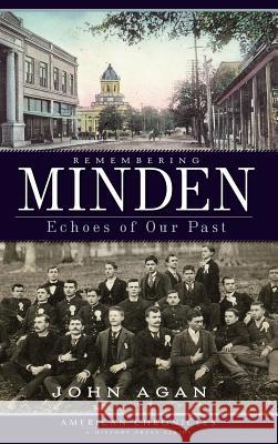 Remembering Minden: Echoes of Our Past John Agan 9781540234483