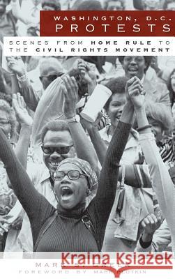 Washington, D.C. Protests: Scenes from Home Rule to the Civil Rights Movement Mark S. Greek Mark Plotkin 9781540234650