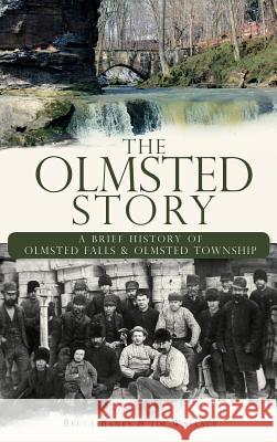 The Olmsted Story: A Brief History of Olmsted Falls & Olmsted Township Bruce Banks Jim Wallace 9781540234933 History Press Library Editions
