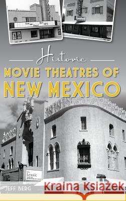 Historic Movie Theatres of New Mexico Jeff Berg 9781540235220 History Press Library Editions