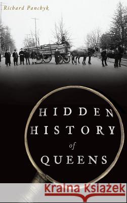 Hidden History of Queens Richard Panchyk 9781540235343