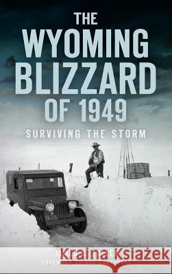 The Wyoming Blizzard of 1949: Surviving the Storm James C. Fuller Sue Castaneda 9781540235374 History Press Library Editions