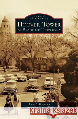 Hoover Tower at Stanford University Elena S. Danielson Eric T. Wakin 9781540235503 Arcadia Publishing Library Editions