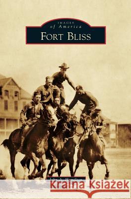 Fort Bliss John A. Hamilton 9781540235589 Arcadia Publishing Library Editions