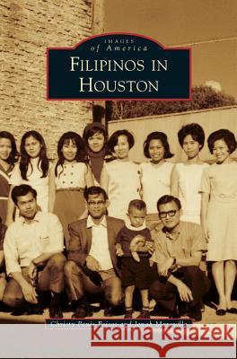 Filipinos in Houston Christy Panis Poisot Jenah Maravilla 9781540235909 Arcadia Publishing Library Editions