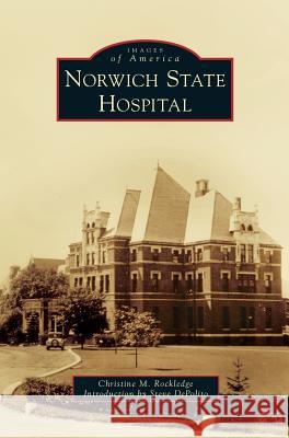 Norwich State Hospital Christine M. Rockledge Steve Depolito 9781540236265 Arcadia Publishing Library Editions