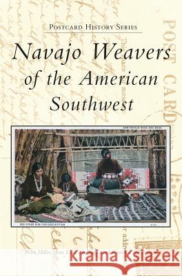 Navajo Weavers of the American Southwest Peter Hiller Ann Lane Hedlund Ramona Sakiestewa 9781540236296 Arcadia Publishing Library Editions