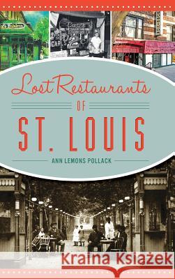 Lost Restaurants of St. Louis Ann Lemons Pollack 9781540236920 History Press Library Editions