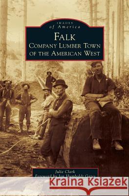 Falk: Company Lumber Town of the American West Julie Clark Jon Humboldt Gates 9781540236951