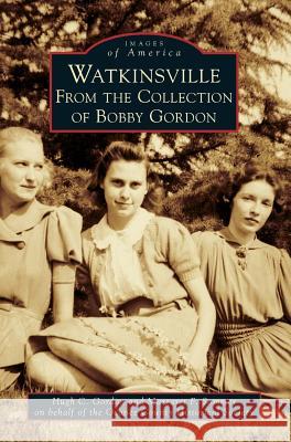 Watkinsville: From the Collection of Bobby Gordon Hugh C. Gordon Margaret F. Sommer Oconee County Historical Society 9781540237156 Arcadia Publishing Library Editions