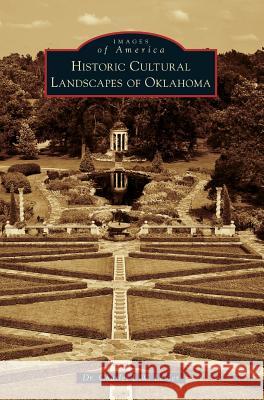 Historic Cultural Landscapes of Oklahoma Dr Charles L. W. Leider 9781540237170 Arcadia Publishing Library Editions