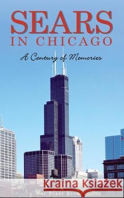 Sears in Chicago: A Century of Memories Val Perry Rendel 9781540239327 History Press Library Editions