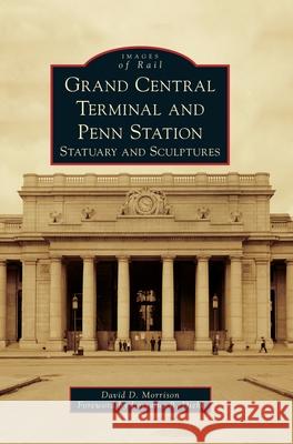 Grand Central Terminal and Penn Station: Statuary and Sculptures David D. Morrison Lorraine B. Diehl 9781540239532 Arcadia Publishing Library Editions