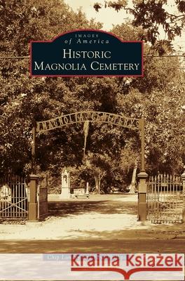 Historic Magnolia Cemetery Chip Landry Faye Phillips 9781540239570