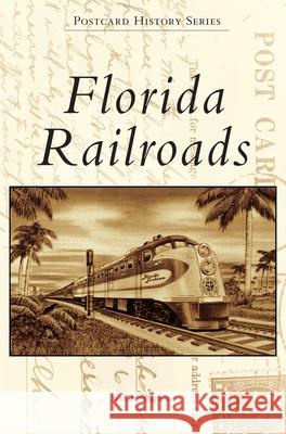 Florida Railroads Seth H. Bramson 9781540239594 Arcadia Publishing Library Editions