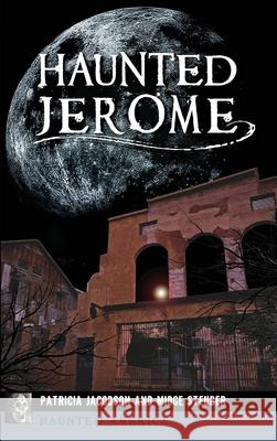 Haunted Jerome Patricia Jacobson Midge Steuber 9781540240019