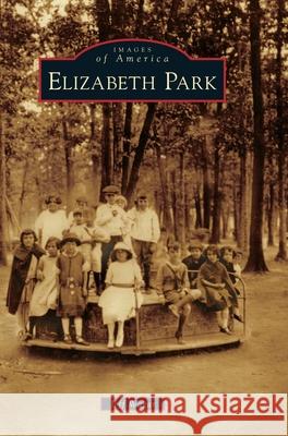 Elizabeth Park Jeff Wagar 9781540240316 Arcadia Publishing Library Editions