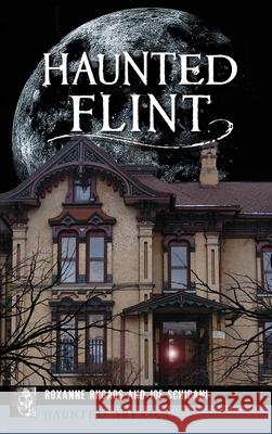 Haunted Flint Roxanne Rhoads Joe Schipani 9781540240552 History Press Library Editions
