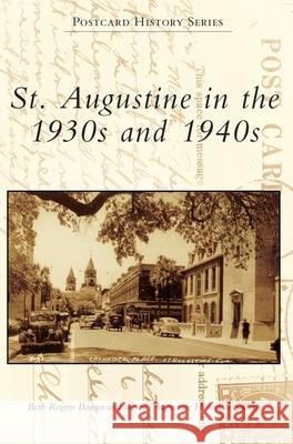 St. Augustine in the 1930s and 1940s Beth Rogero Bowen The St Augustine Historical Society 9781540240811 Arcadia Publishing Library Editions