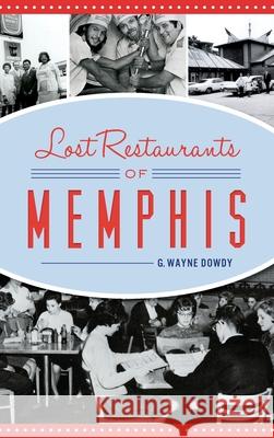 Lost Restaurants of Memphis G. Wayne Dowdy 9781540241061