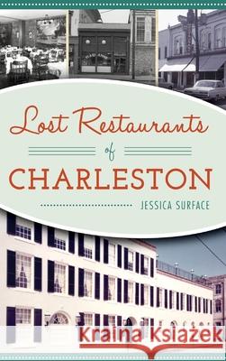 Lost Restaurants of Charleston Jessica Surface 9781540241344 History Press Library Editions
