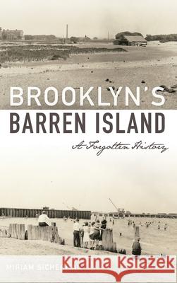 Brooklyn's Barren Island: A Forgotten History Miriam Sicherman 9781540241436 History Press Library Editions