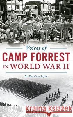 Voices of Camp Forrest in World War II Elizabeth Taylor 9781540241474 History Press Library Editions