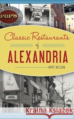 Classic Restaurants of Alexandria Hope Nelson 9781540241573 History Press Library Editions