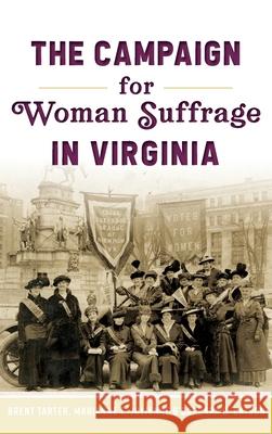 Campaign for Woman Suffrage in Virginia Brent Tarter Marianne E. Julienne Barbara C. Batson 9781540242044 History Press Library Editions