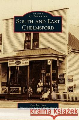South and East Chelmsford Fred Merriam Pamela Byam Rivard 9781540242327 Arcadia Publishing Library Editions