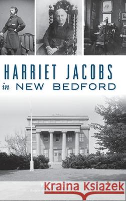 Harriet Jacobs in New Bedford Peggi Medeiros Mayor Jon Mitchell 9781540242440 History Press Library Editions