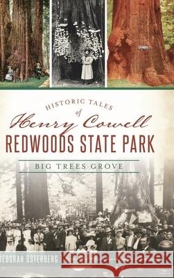 Historic Tales of Henry Cowell Redwoods State Park: Big Trees Grove Deborah Osterberg William Twee 9781540242471 History Press Library Editions