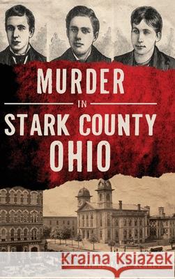 Murder in Stark County, Ohio Kimberly A. Kenney 9781540242488
