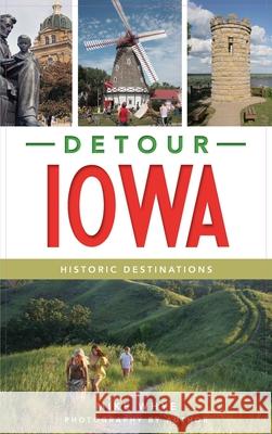 Detour Iowa: Historic Destinations Mike Whye Mike Whye 9781540242525 History Press Library Editions