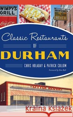 Classic Restaurants of Durham Chris Holaday Patrick Cullom 9781540242532 History Press Library Editions