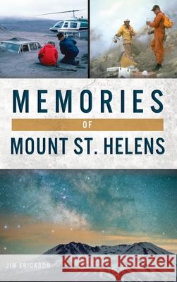 Memories of Mount St. Helens Jim Erickson 9781540242587 History Press Library Editions