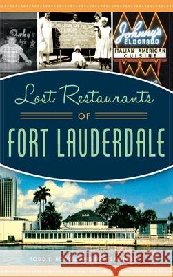 Lost Restaurants of Fort Lauderdale Todd L Bothel, Dan Santoro 9781540243829 History Press Library Editions