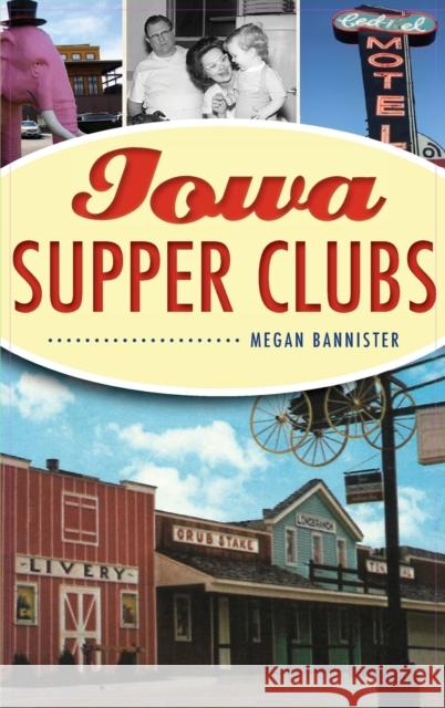 Iowa Supper Clubs Megan Bannister 9781540243843 Lightning Source